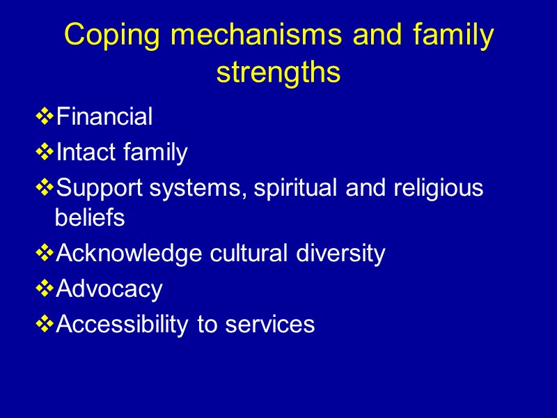 Coping mechanisms and family strengths Financial  Intact family Support systems, spiritual and religious
